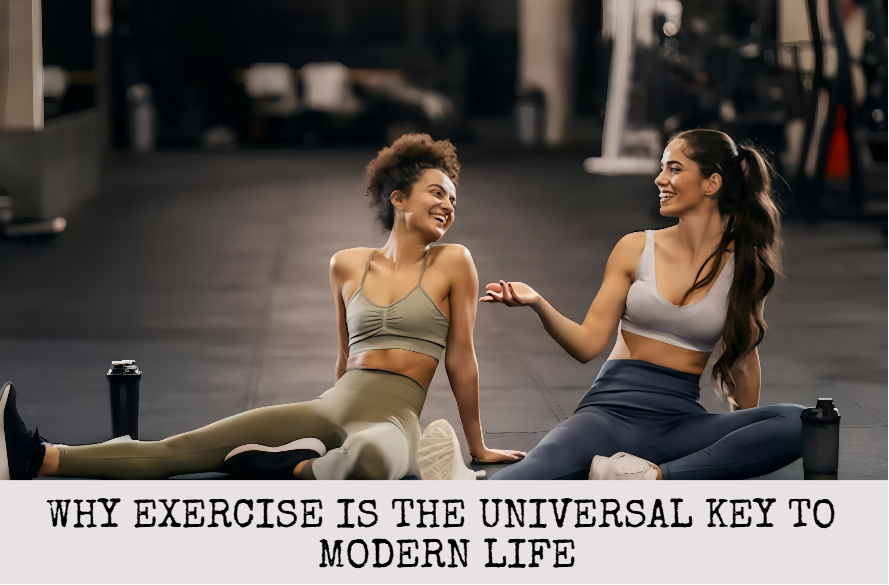 Why Exercise Is the Universal Key to Modern Life