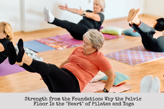 Strength from the Foundation: Why the Pelvic Floor Is the "Heart" of Pilates and Yoga